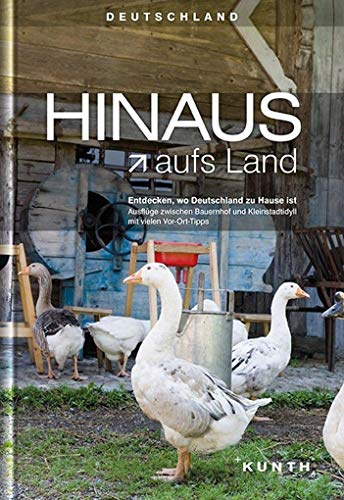 HINAUS aufs Land: Entdecken, wo Deutschland zu Hause ist (KUNTH Hinaus...)
