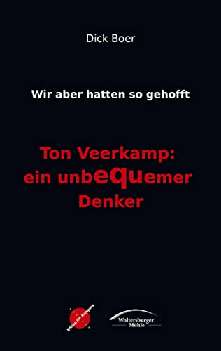 Wir aber hatten so gehofft: Ton Veerkamp: ein unbequemer Denker