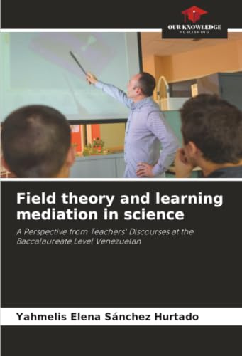 Field theory and learning mediation in science: A Perspective from Teachers' Discourses at the Baccalaureate Level Venezuelan