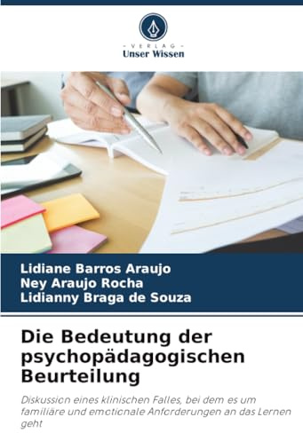 Die Bedeutung der psychopädagogischen Beurteilung: Diskussion eines klinischen Falles, bei dem es um familiäre und emotionale Anforderungen an das Lernen geht