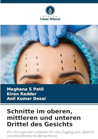 Schnitte im oberen, mittleren und unteren Drittel des Gesichts: Ein chirurgischer Leitfaden für den Zugang zum Gesicht und die ästhetische Betrachtung
