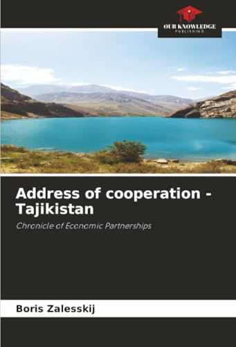 Address of cooperation - Tajikistan: Chronicle of Economic Partnerships