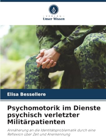 Psychomotorik im Dienste psychisch verletzter Militärpatienten: Annäherung an die Identitätsproblematik durch eine Reflexion über Zeit und Anerkennung