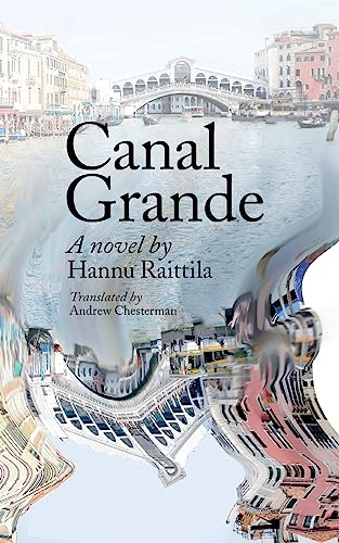Canal Grande. Hannu Raittila.Translated by Andrew Chesterman: Kaunokirjallisuus
