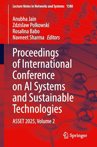 Proceedings of International Conference on AI Systems and Sustainable Technologies: ASSET 2025, Volume 2 (Lecture Notes in Networks and Systems, 1580)