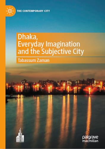 Dhaka, Everyday Imagination and the Subjective City (The Contemporary City)