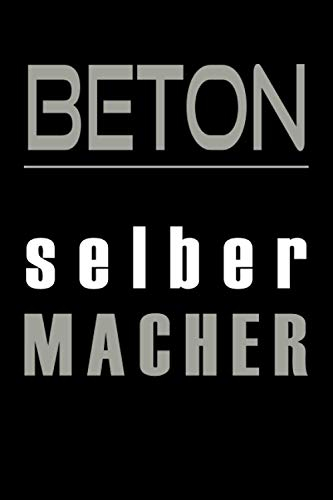 Beton Selber Macher: Betonieren selber machen Notizbuch - Tolles liniertes Beton Notizbuch 120 liniere Seiten, um Gedanken und Ideen festzuhalten - ca. DIN A4 Geschenk für Betonfans