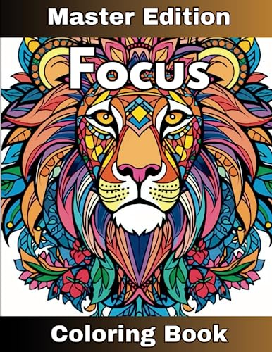 Focus Coloring Book: Full Size 8.5in X 11in, Concentration Coloring Book for Adults Master Edition: Calm Your Mind and Bring Focus Through Coloring. ... Series Holds Many Hours of Relaxing Escape
