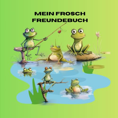 Mein Frosch Freundebuch: Platz für 20 Freunde, mit Sonderseiten zu Fröschen