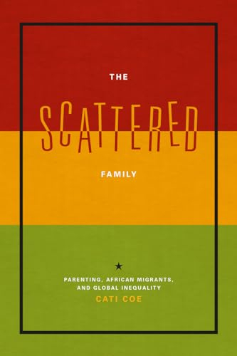 The Scattered Family: Parenting, African Migrants, and Global Inequality (Emersion: Emergent Village resources for communities of faith)