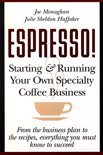 Espresso! Starting and Running Your Own Specialty Coffee Business: The Expert Guide to Specialty Coffee Entrepreneurship―Opening, Marketing, and Managing Your Shop