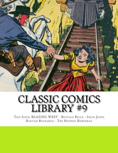 Classic Comics Library #9: This Issue: BLAZING WEST! Buffalo Belle - Injun Jones - Bantam Buckaroo - The Hooded Horseman