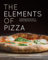 Elements of Pizza: Unlocking the Secrets to World-Class Pies at Home: Unlocking the Secrets to World-Class Pies at Home [A Cookbook]