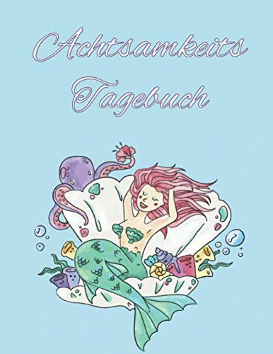 Achtsamkeits Tagebuch: Meerjungfrau Muschel / Für Mädchen - jeden Tag eine Seite zum Aüsfüllen / Platz für Erlebnisse / Bewertung des Tages