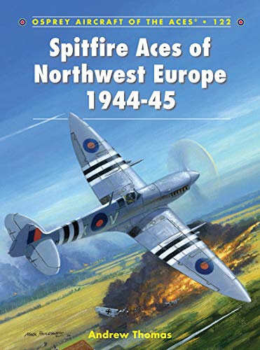 Spitfire Aces of Northwest Europe 1944-45 (Aircraft of the Aces, Band 122)