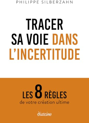 Tracer sa voie dans l'incertitude - Les 8 règles de votre création ultime