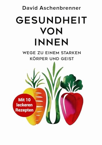 Gesundheit von innen – Wege zu einem starken Körper und Geist