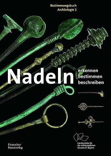 Nadeln: Erkennen – Bestimmen – Beschreiben (Bestimmungsbuch Archäologie, 3)