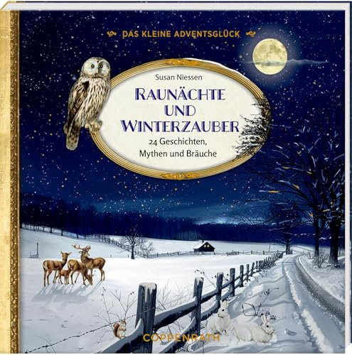 Das kleine Adventsglück - Raunächte und Winterzauber: 24 Geschichten, Mythen und Bräuche: mit Rezepten und Ritualen für die Adventszeit (Literarische Adventskalender)