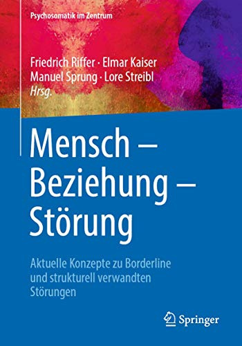 Mensch – Beziehung – Störung: Aktuelle Konzepte zu Borderline und strukturell verwandten Störungen (Psychosomatik im Zentrum, 3, Band 3)