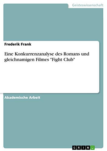 Eine Konkurrenzanalyse des Romans und gleichnamigen Filmes Fight Club