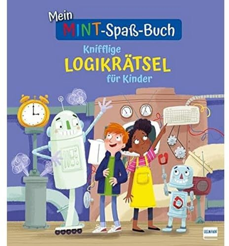 Mein MINT-Spaß-Buch: Knifflige Logikrätsel für Kinder: Spielerisch logisches Denken trainieren für Kinder ab 7 Jahren