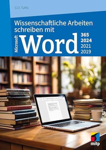 Wissenschaftliche Arbeiten schreiben mit Microsoft Word 365, 2024, 2021, 2019: Das umfassende Praxis-Handbuch (mitp Professional)