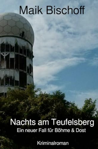 Nachts am Teufelsberg: Ein neuer Fall für Böhme & Dost (Böhme & Dost)