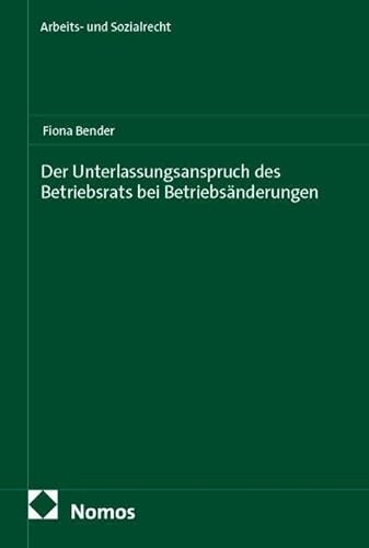Der Unterlassungsanspruch des Betriebsrats bei Betriebsänderungen (Arbeits- und Sozialrecht)