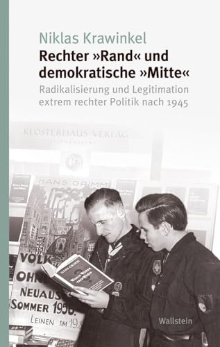 Rechter »Rand« und demokratische »Mitte«: Radikalisierung und Legitimation extrem rechter Politik nach 1945 (Studien zur Geschichte und Wirkung des Holocaust)