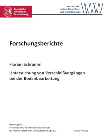 Untersuchung von Verschleißvorgängen bei der Bodenbearbeitung: Dissertationsschrift (Forschungsberichte aus dem Institut für mobile Maschinen und Nutzfahrzeuge)