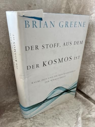 Der Stoff, aus dem der Kosmos ist: Raum, Zeit und die Beschaffenheit der Wirklichkeit