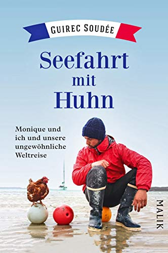 Seefahrt mit Huhn: Monique und ich und unsere ungewöhnliche Weltreise | Unterhaltsamer Reisebericht einer Weltumsegelung | Außergewöhnliches Geschenk für Segler