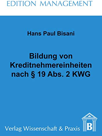 Bildung von Kreditnehmereinheiten nach § 19 Abs. 2 KWG.: / (Edition Management)