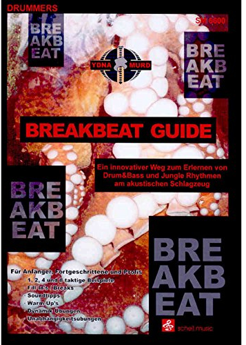 Breakbeat Guide: Ein innovativer Weg/ Drum&Bass/ Jungle: Ein innovativer Weg zum Erlernen von Drum&Bass und Jungle Rhythmen am akustischen Schlagzeug