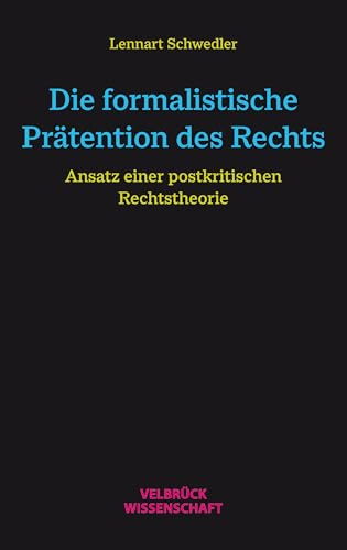 Die formalistische Prätention des Rechts: Ansatz einer postkritischen Rechtstheorie