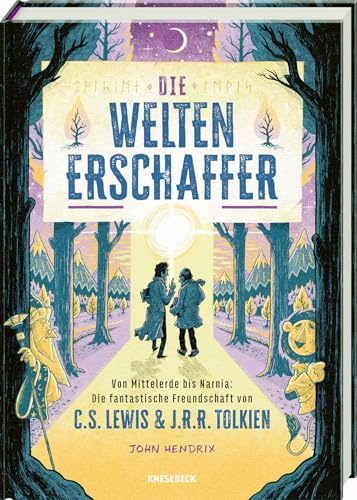 Die Weltenerschaffer: Von Mittelerde bis Narnia: Die fantastische Freundschaft von C.S. Lewis & J.R.R. Tolkien. Die Geschichte hinter Narnia, Mittelerde, dem Hobbit und Herr der Ringe