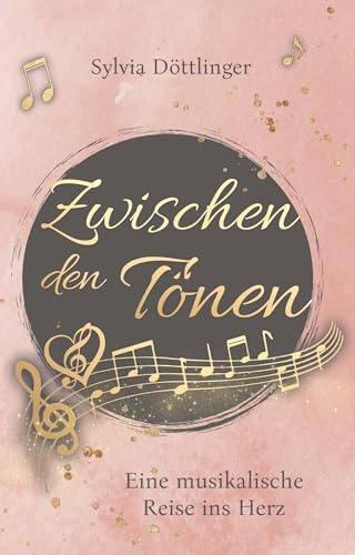Zwischen den Tönen: eine musikalische Reise ins Herz
