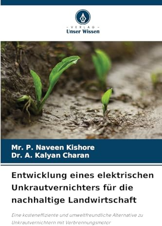 Entwicklung eines elektrischen Unkrautvernichters für die nachhaltige Landwirtschaft: Eine kosteneffiziente und umweltfreundliche Alternative zu Unkrautvernichtern mit Verbrennungsmotor