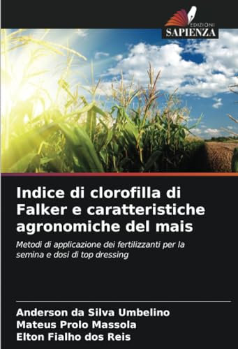 Indice di clorofilla di Falker e caratteristiche agronomiche del mais: Metodi di applicazione dei fertilizzanti per la semina e dosi di top dressing