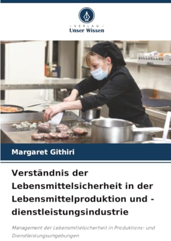 Verständnis der Lebensmittelsicherheit in der Lebensmittelproduktion und -dienstleistungsindustrie: Management der Lebensmittelsicherheit in Produktions- und Dienstleistungsumgebungen