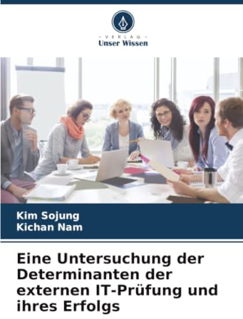 Eine Untersuchung der Determinanten der externen IT-Prüfung und ihres Erfolgs