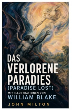 Das verlorene Paradies (Paradise Lost) mit Illustrationen von William Blake: Biblisches Epos von Sündenfall, Engelkrieg und göttlicher Vorsehung