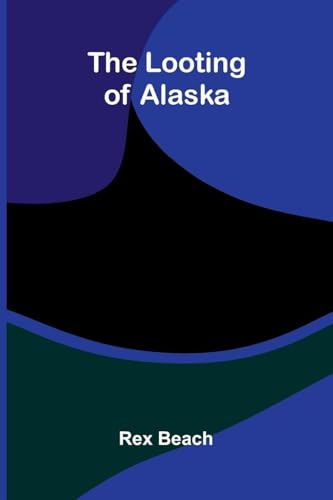The Looting Of Alaska