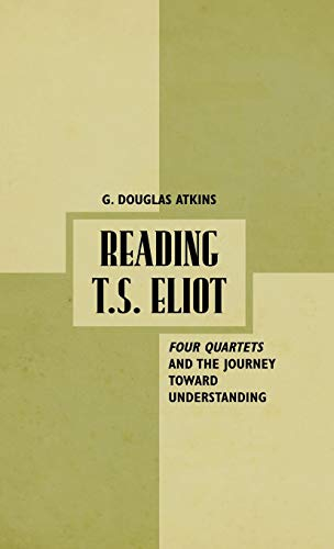 Reading T.S. Eliot: Four Quartets and the Journey Toward Understanding