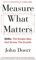 Measure What Matters: The Simple Idea that Drives 10x Growth