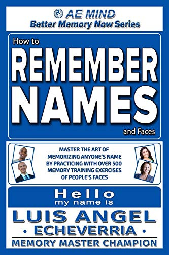How to Remember Names and Faces: Master the Art of Memorizing Anyone's Name By Practicing with Over 500 Memory Training Exercises of People's Faces