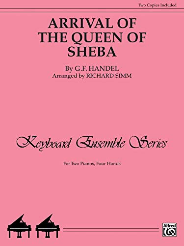 Arrival of the Queen of Sheba: For Two Pianos, Four Hands, Two Copies Included (Keyboard Ensemble Series)