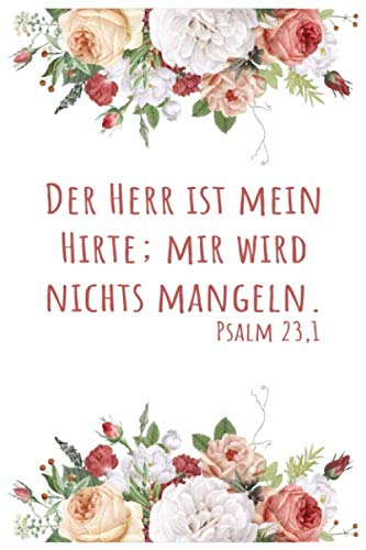 DER HERR IST MEIN HIRTE PSALM 23,1: Schönes christliches Notizbuch | Stille Zeit Journal | Notizbuch mit 110 linierten Seiten | Format 6x9 DIN A5 | Soft cover matt |