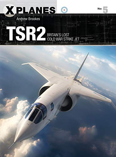 TSR2: Britain's lost Cold War strike jet: 5 (X-Planes)